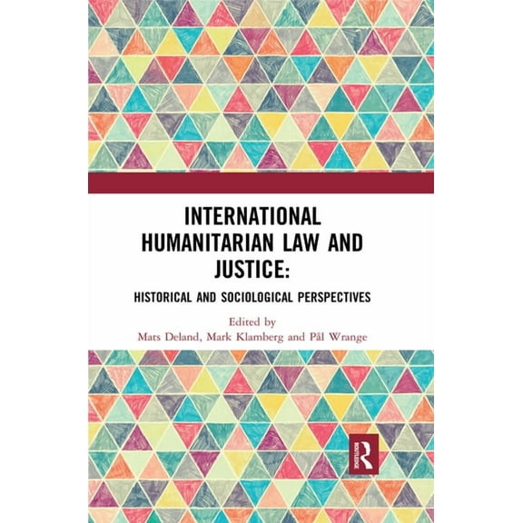International Humanitarian Law and Justice: Historical and Sociological Perspectives, (Paperback)