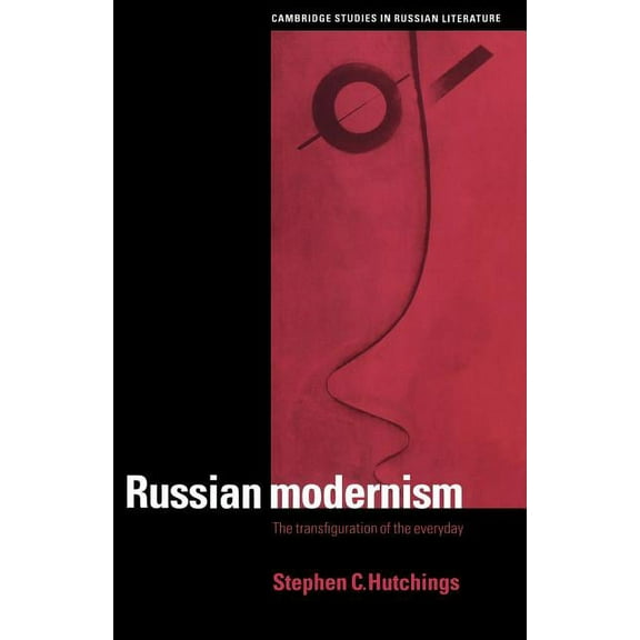 Cambridge Studies in Russian Literature Russian Modernism: The Transfiguration of the Everyday, (Paperback)