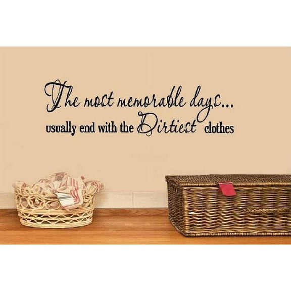 Decal ~ THE MOST MEMORABLE DAYS USUALLY END WITH THE DIRTIEST CLOTHES~ WALL DECAL, HOME DECOR 9" X 27"