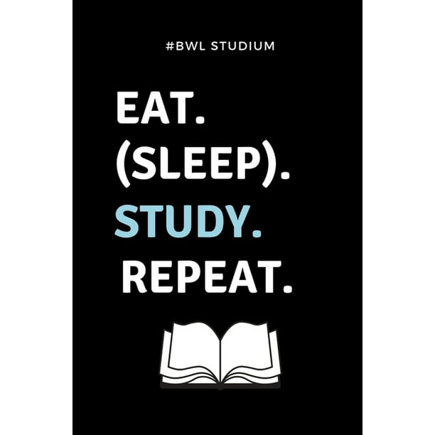 Bwl Studium Eat Sleep Study Repeat A5 Studienplaner Fur Studenten Coole Geschenkidee Zum Studienstart Semesterplaner Abitur Ersten Semester Schulabschluss Betriebswirtschaftslehre Paperback Walmart Com Walmart Com