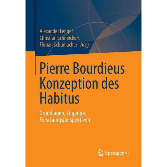 Pierre Bourdieus Konzeption Des Habitus: Grundlagen, ZugÃ¤nge, Forschungsperspektiven, (Paperback)
