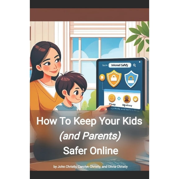 How to keep your kids (and parents) safer online: A guidebook for families, (Paperback)