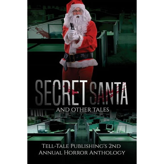 Secret Santa and Other Tales: Tell-Tale Publishing's 2nd Annual Horror Anthology, (Paperback)