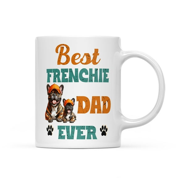 Best French Bulldog Dad Ever Happy Father's Day Mug Dog Lover Gifts Coffee Tea Cup - 02006