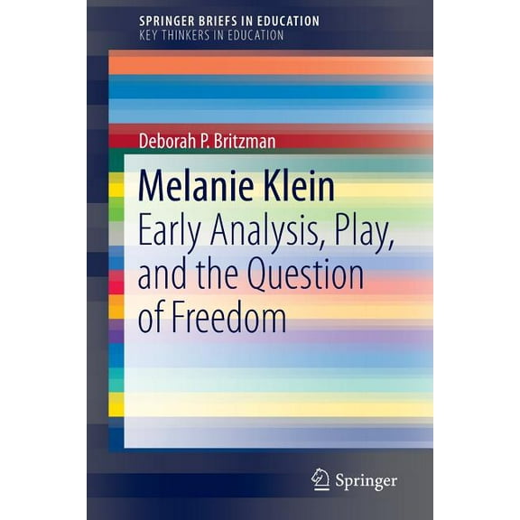 Melanie Klein: Early Analysis, Play, and the Question of Freedom, (Paperback)
