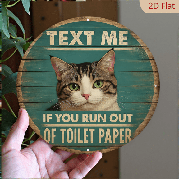 1pc, 8x8 Inch 2D Flat Round Aluminum Sign, TEXT ME IF YOU RUN OUT OF TOILET PAPERVintage Aluminum Plaque, Cat-themed Decorative Sign, Suitable for Decorating Restrooms, Bathrooms, Living R