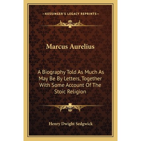 Marcus Aurelius : A Biography Told As Much As May Be By Letters Together With Some Account Of The Stoic Religion (Paperback)