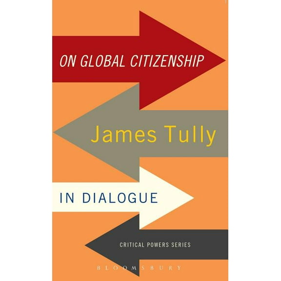 Critical Powers On Global Citizenship: James Tully in Dialogue, (Paperback)