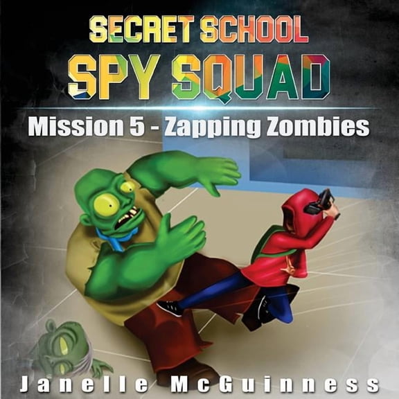 Secret School Spy Squad Mission 5 - Zapping Zombies: A Fun Rhyming Mystery Children's Picture Book for Ages 4-7, Book 5, (Paperback)