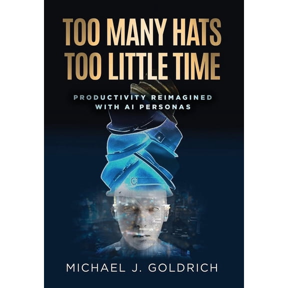 Too Many Hats, Too Little Time: Productivity Reimagined with AI Personas, (Hardcover)