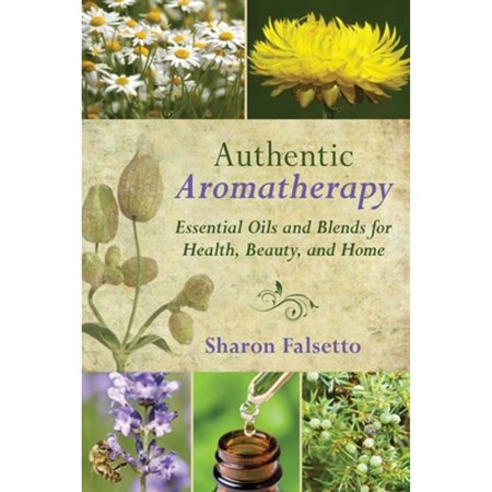 Pre-Owned Authentic Aromatherapy: Essential Oils and Blends for Health Beauty and Home (Hardcover) by Sharon Falsetto
