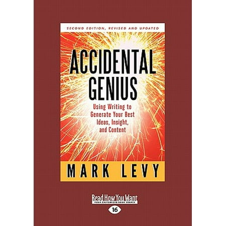 Accidental Genius : Using Writing to Generate Your Best Ideas, Insight, and