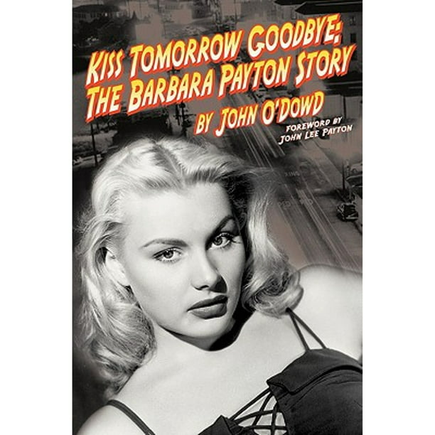 Kiss Tomorrow Goodbye: The Barbara Payton Story (Pre-Owned Paperback  9781593930639) by John O'Dowd, John Lee Payton 