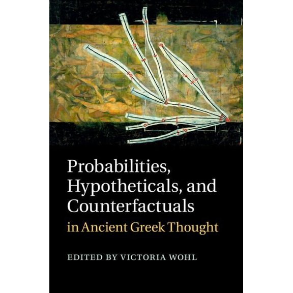 Probabilities, Hypotheticals, and Counterfactuals in Ancient Greek Thought, (Hardcover)