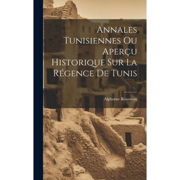 Annales Tunisiennes Ou Aperçu Historique Sur La Régence De Tunis (Hardcover)