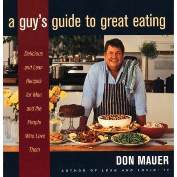 Pre-Owned A Guy's Guide to Great Eating: Big-Flavored, Fat-Reduced Recipes for Men Who Love to Eat, (Paperback)