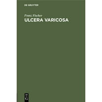 Ulcera Varicosa: Ihre Behandlung Mit Berücksichtigung Der Indikationsstellungen (Hardcover)