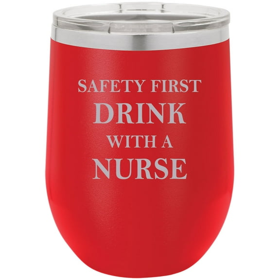 Safety First Drink with a Nurse Stainless Steel Engraved Insulated 12 oz Double-Walled Wine Tumbler with Clear Plastic Lid, Red