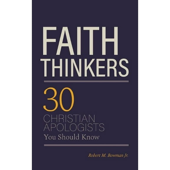 Faith Thinkers: 30 Christian Apologists You Should Know (Paperback)