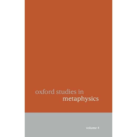 Oxford Studies in Metaphysics Oxford Studies in Metaphysics Volume 4, Book 4, (Paperback)