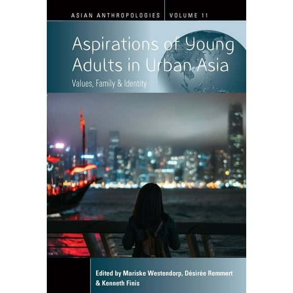 Asian Anthropologies Aspirations of Young Adults in Urban Asia: Values, Family, and Identity, Book 11, (Paperback)