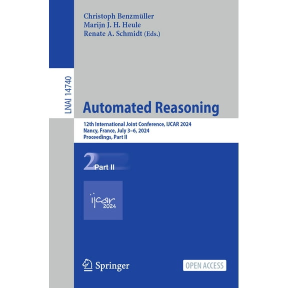 Automated Reasoning: 12th International Joint Conference, Ijcar 2024, Nancy, France, July 3-6, 2024, Proceedings, Part I, (Paperback)