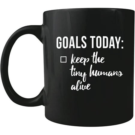 

Goals Today: Keep the Tiny Humans Alive - Ceramic Coffee Mug - Makes a Great Gift under $15 for Parents! (Black)