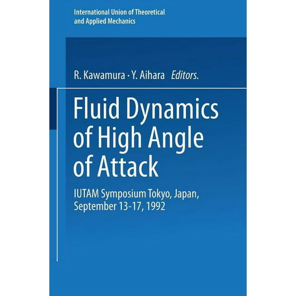 Iutam Symposia Fluid Dynamics of High Angle of Attack: Iutam Symposium Tokyo, Japan September 13-17, 1992, (Paperback)