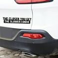 thumbnail image 4 of Hloma Funny The Closer You Get The Slower I Drive Car Vehicle Body Decal Sticker Decor, 4 of 7