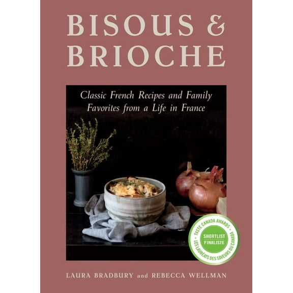 Bisous and Brioche: Classic French Recipes and Family Favorites from a Life in France, (Paperback)