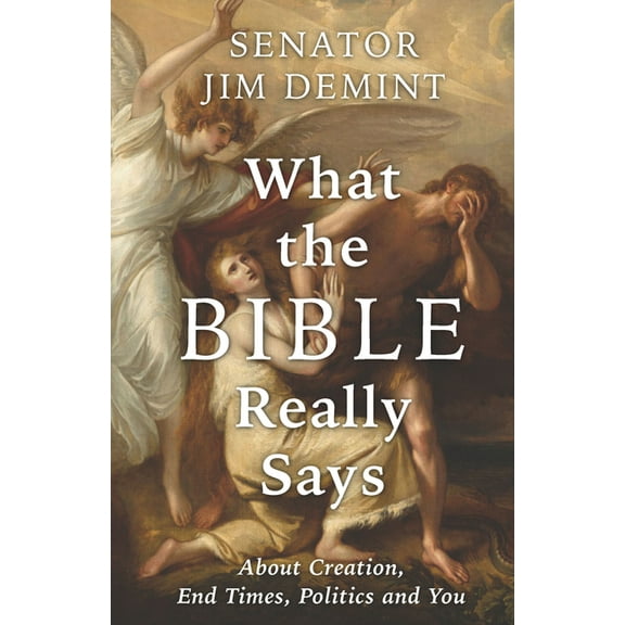 What the Bible Really Says: About Creation, End Times, Politics, and You, (Paperback)