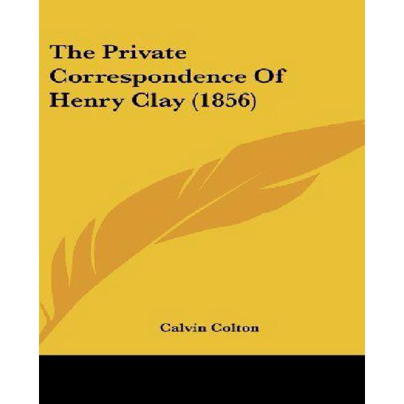 The Private Correspondence of Henry Clay (1856)