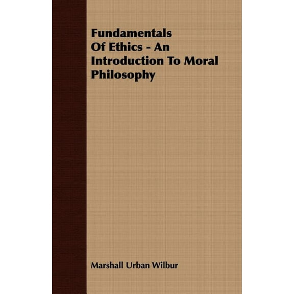 Fundamentals of Ethics : An Introduction to Moral Philosophy
