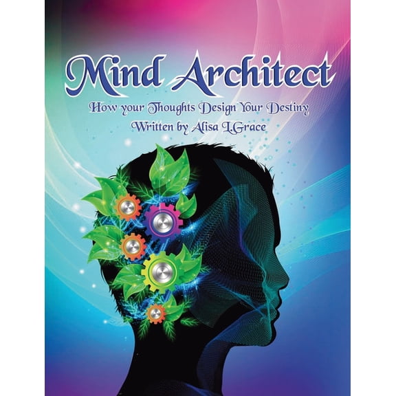 Mind Architect: How Your Thoughts Design Your Destiny, (Paperback)