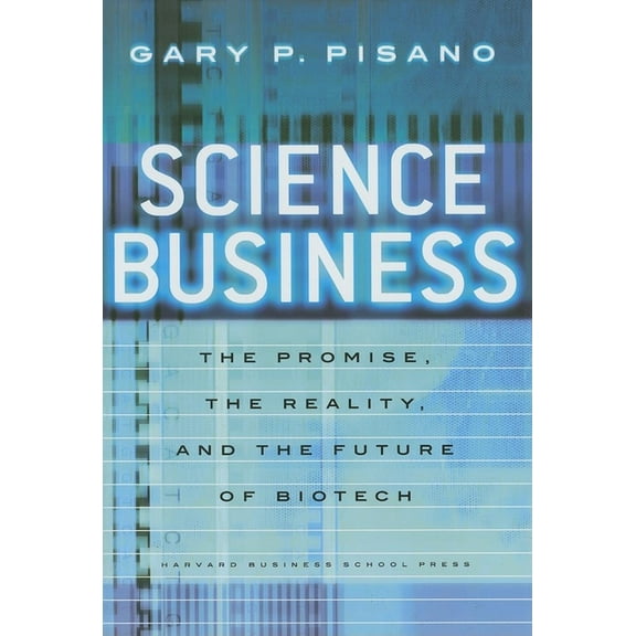 Science Business: The Promise, the Reality, and the Future of Biotech, (Hardcover)