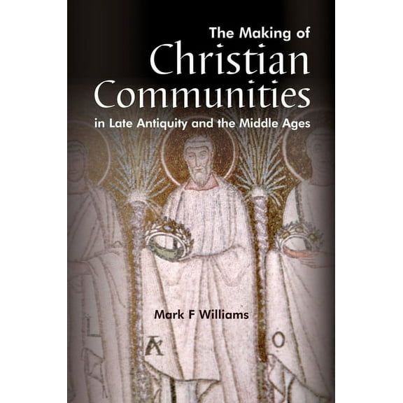 WPC Classics The Making of Christian Communities in Late Antiquity and the Middle Ages, (Paperback)