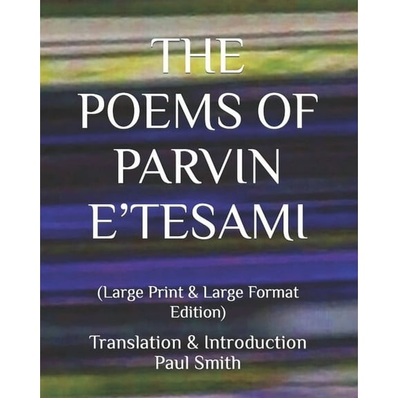 The Poems of Parvin E'Tesami: (Large Print & Large Format Edition), (Paperback)