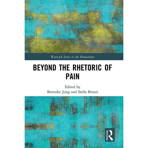 Warwick the Humanities Beyond the Rhetoric of Pain, (Paperback)