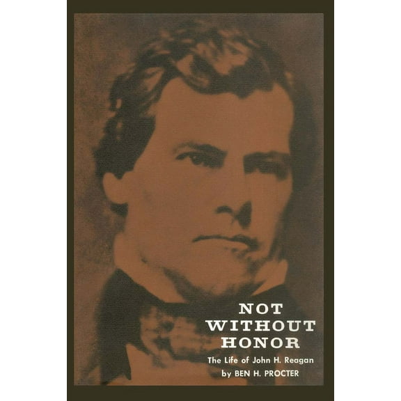 Texas History Paperbacks Series: No. 10 Not Without Honor: The Life of John H. Reagan, (Paperback)