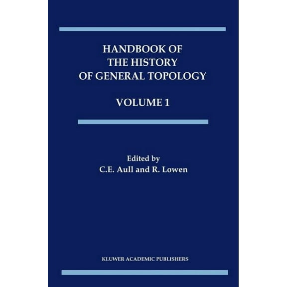 History of Topology Handbook of the History of General Topology, Volume 1, Book 1, (Hardcover)