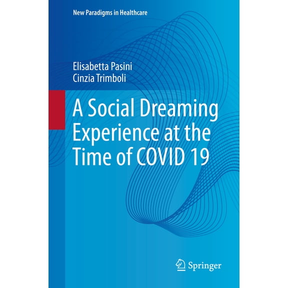 New Paradigms in Healthcare A Social Dreaming Experience at the Time of Covid 19, (Hardcover)