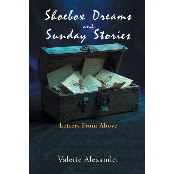 Shoebox Dreams & Sunday Stories: Letters from Above, (Paperback)