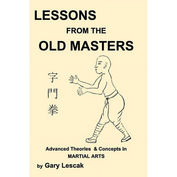 Lessons from the Old Masters: Advanced Theories & Concepts in Martial Arts, (Paperback)