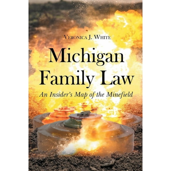 Michigan Family Law: An Insider's Map of the Minefield, (Paperback)