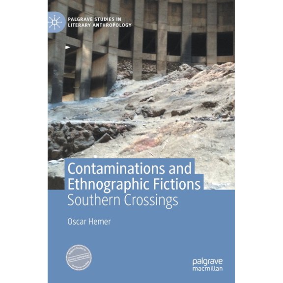 Palgrave Studies in Literary Anthropolog Contaminations and Ethnographic Fictions: Southern Crossings, (Hardcover)