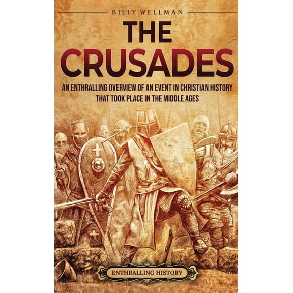 The Crusades: An Enthralling Overview of an Event in Christian History That Took Place in the Middle Ages, (Hardcover)