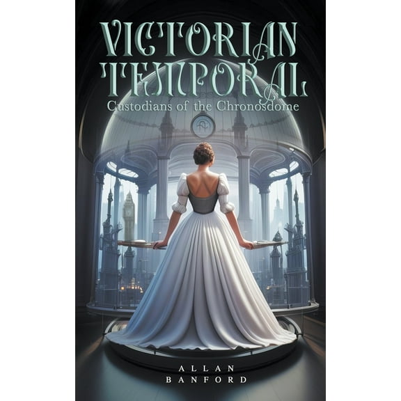 Victorian Temporal - Custodians of the Chronosdome, (Paperback)