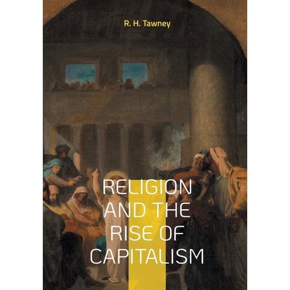 Religion and the Rise of Capitalism: Economic history of the Protestantism capitalism, (Paperback)