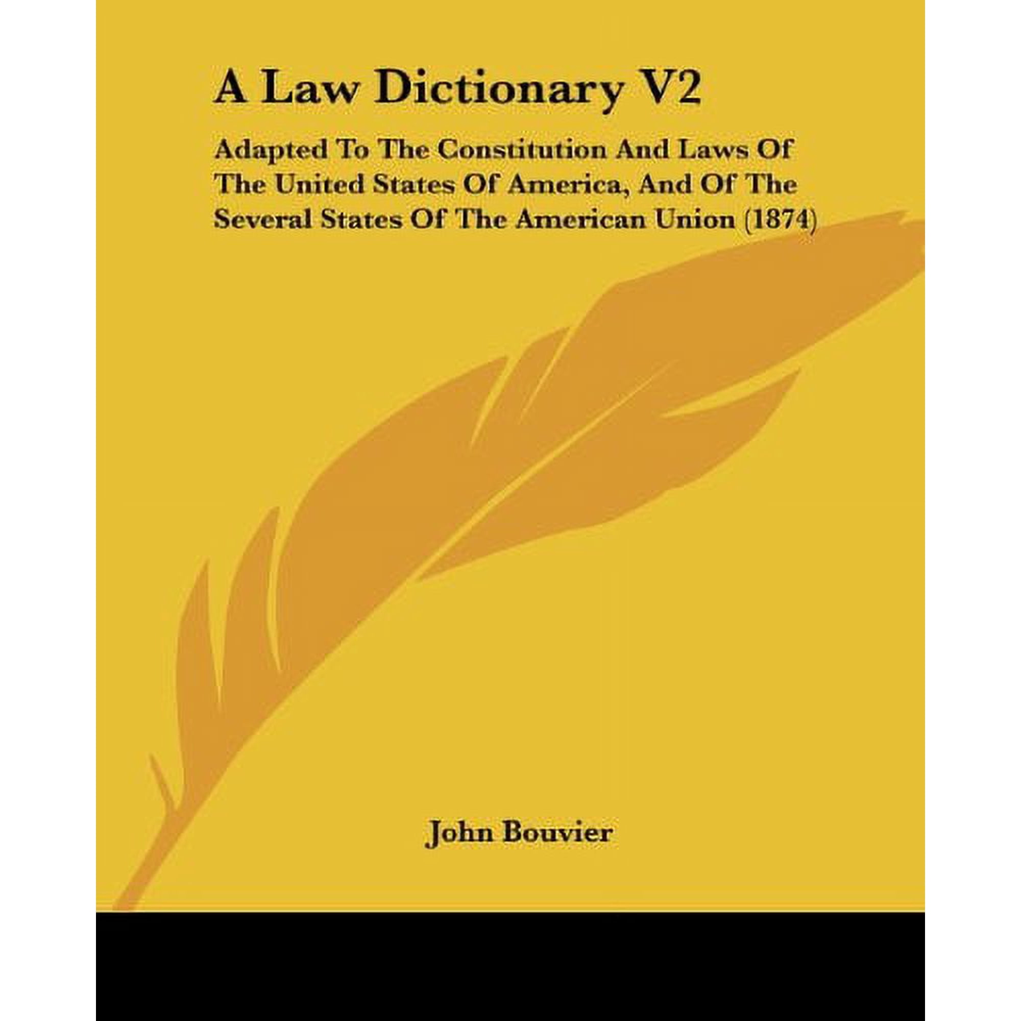 A Law Dictionary V2: Adapted To The Constitution And Laws Of The United States Of America, And Of The Several States Of The American Union 1874 Paperback 1436735955 9781436735957 John Bouvier