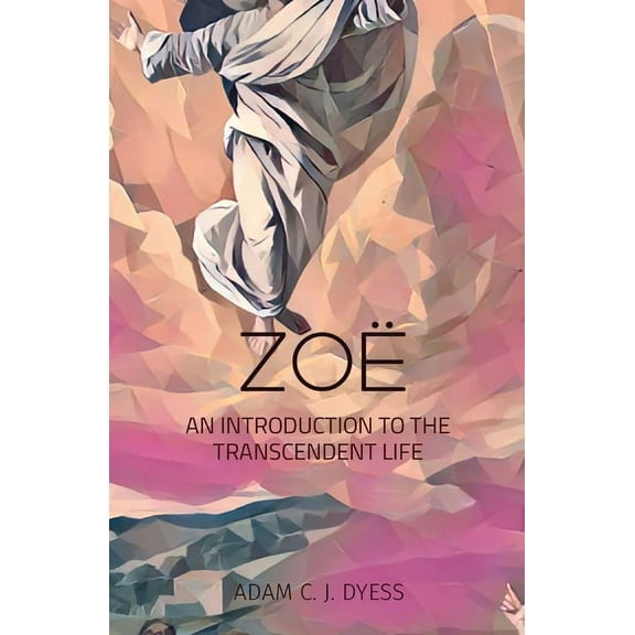 ZoÃ«: An Introduction to the Transcendent Life, (Paperback)